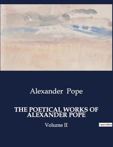 THE POETICAL WORKS OF ALEXANDER POPE: Volume II von Culturea